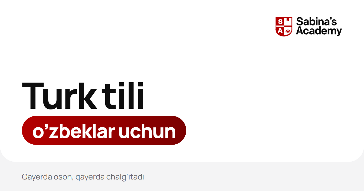 Turk tili o'zbeklarga oson: qayerda yordam beradi, qayerda chalg'itadi